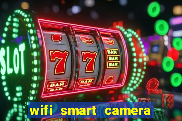 wifi smart camera easy to achieve real time remote viewing