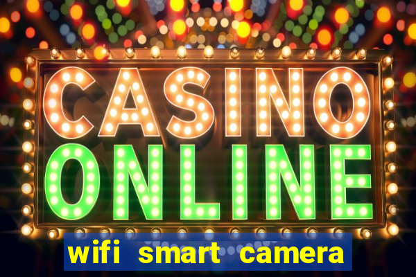 wifi smart camera easy to achieve real time remote viewing