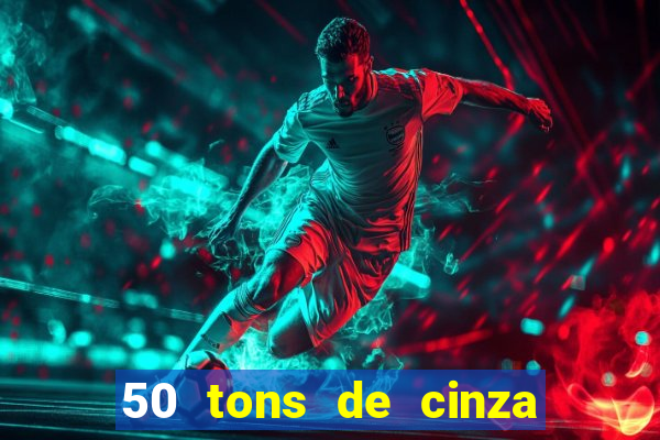 50 tons de cinza filme completo drive