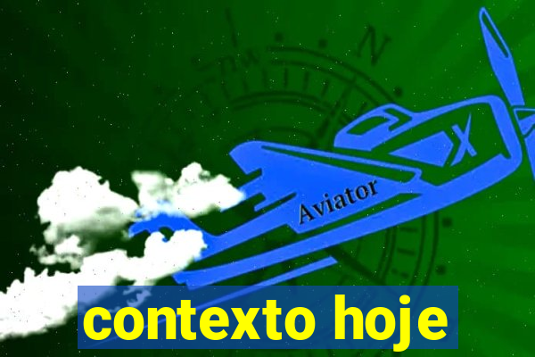 contexto hoje