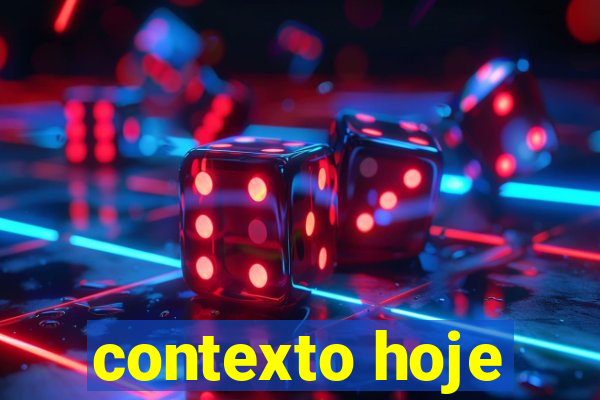 contexto hoje