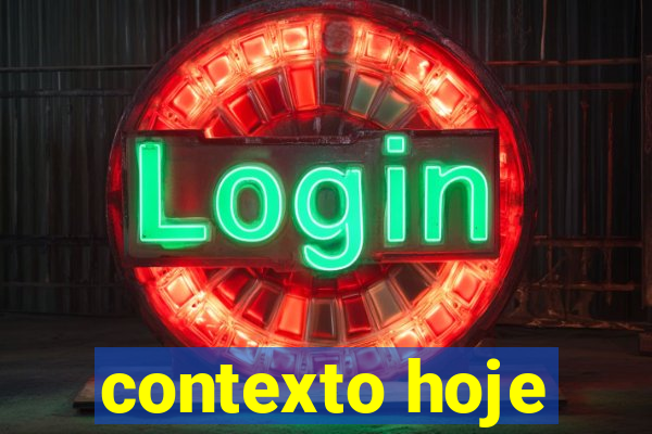 contexto hoje
