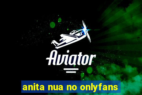 anita nua no onlyfans