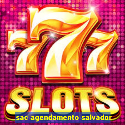 sac agendamento salvador
