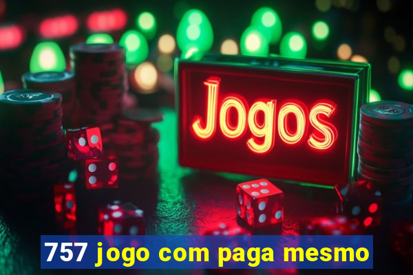 757 jogo com paga mesmo