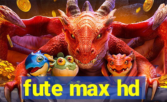 fute max hd