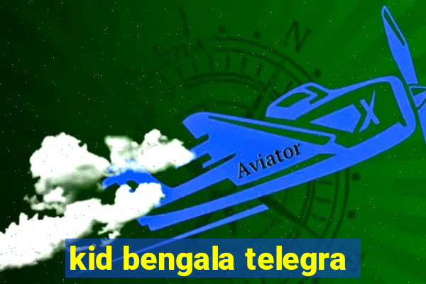 kid bengala telegra