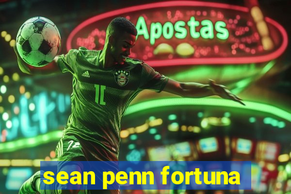 sean penn fortuna