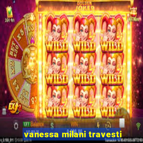 vanessa milani travesti