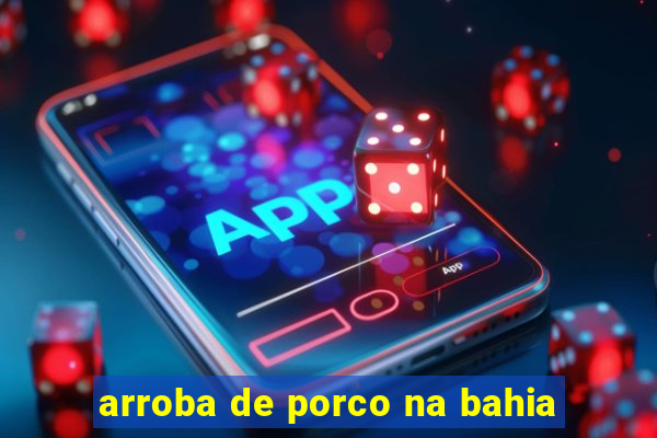 arroba de porco na bahia
