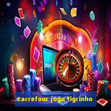 carrefour jogo tigrinho