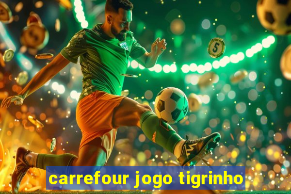 carrefour jogo tigrinho