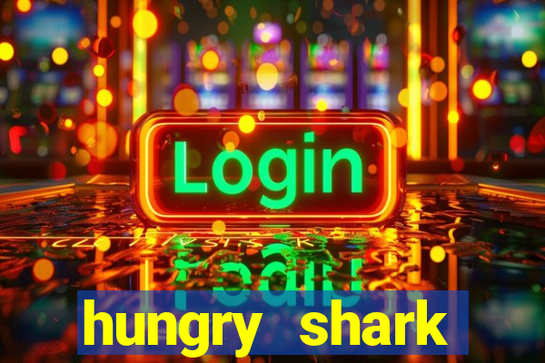 hungry shark evolution dinheiro infinito ios