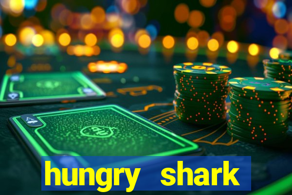 hungry shark evolution dinheiro infinito ios