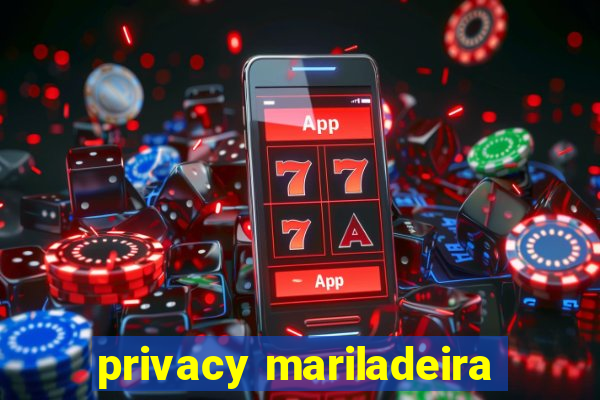 privacy mariladeira