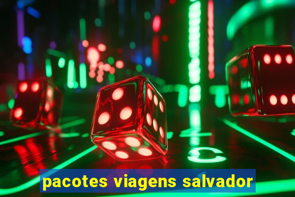 pacotes viagens salvador