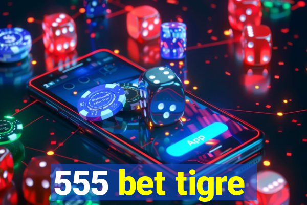 555 bet tigre