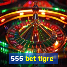 555 bet tigre