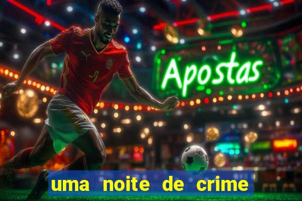 uma noite de crime dublado drive