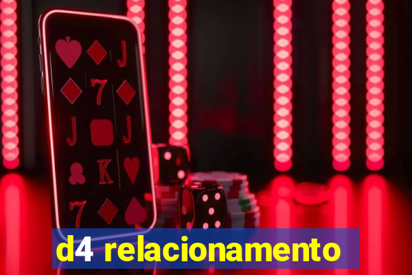 d4 relacionamento