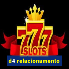 d4 relacionamento