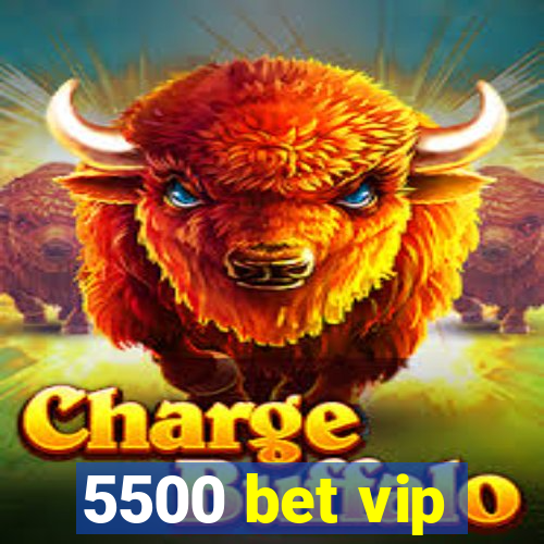 5500 bet vip