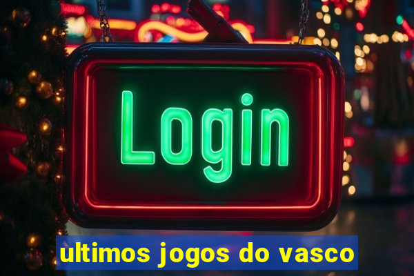ultimos jogos do vasco
