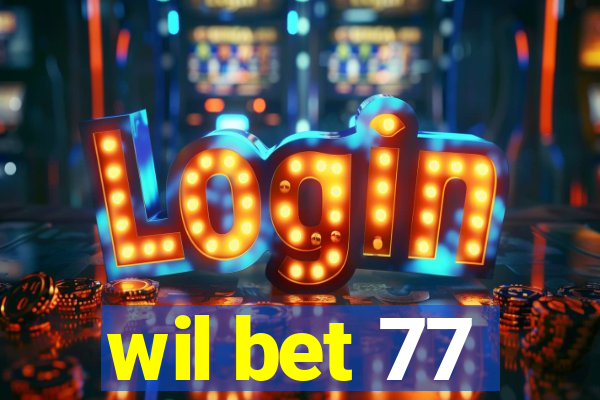 wil bet 77
