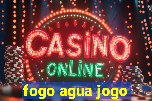 fogo agua jogo