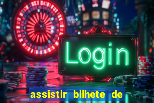 assistir bilhete de loteria dublado completo