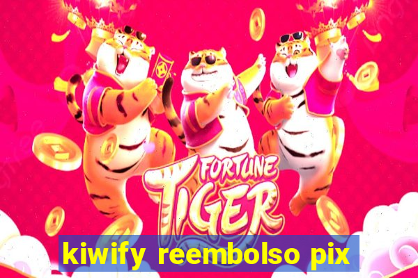 kiwify reembolso pix