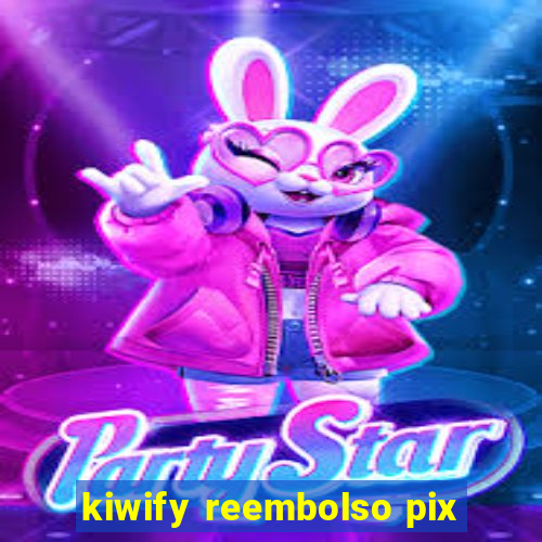 kiwify reembolso pix