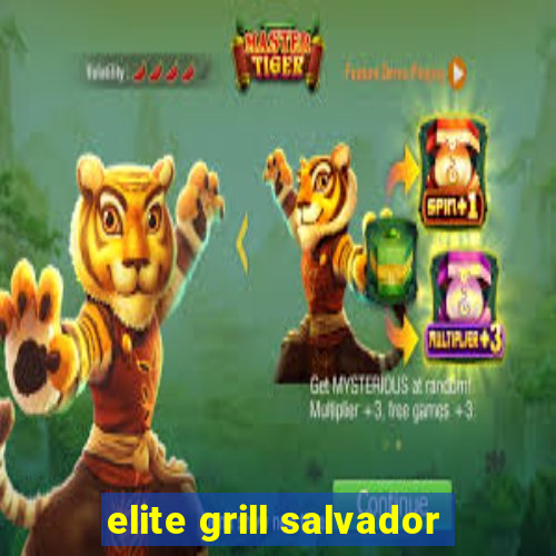 elite grill salvador