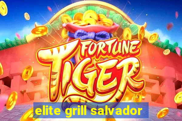elite grill salvador