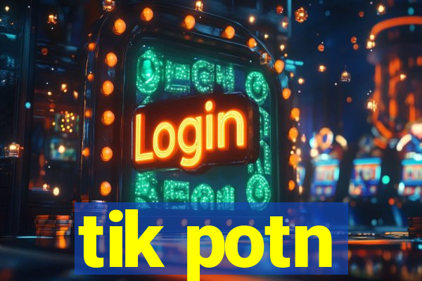 tik potn