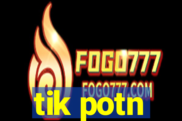 tik potn