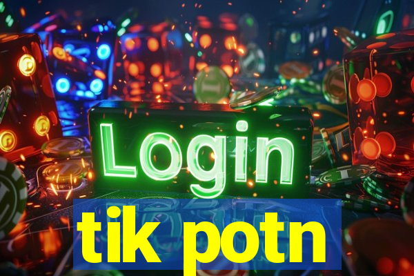 tik potn