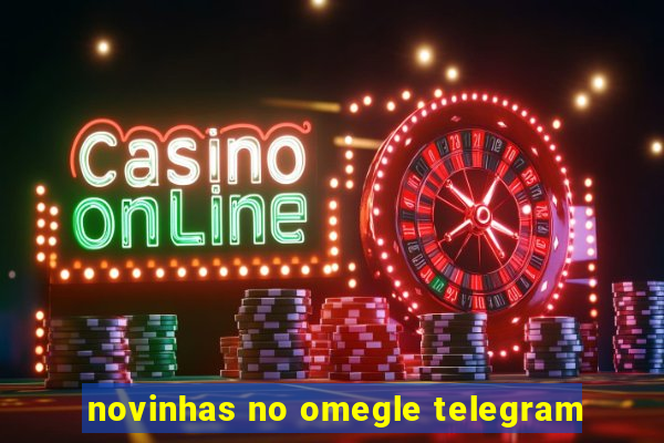 novinhas no omegle telegram