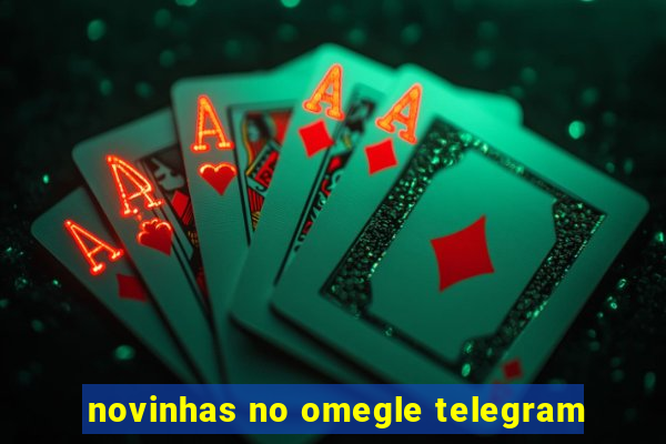 novinhas no omegle telegram