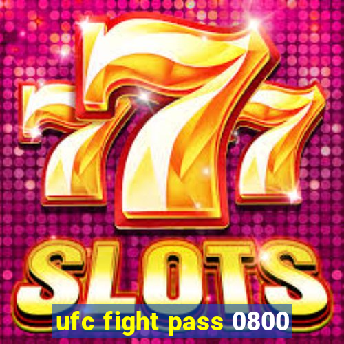 ufc fight pass 0800