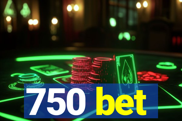750 bet
