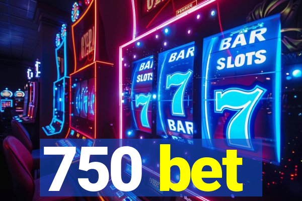 750 bet