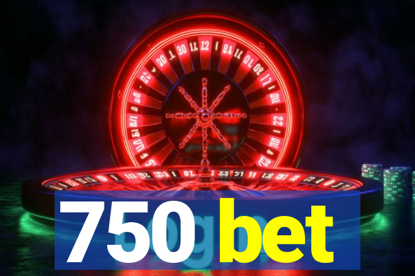 750 bet