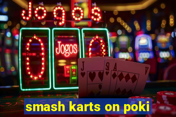smash karts on poki