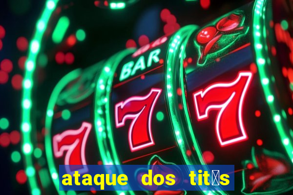 ataque dos tit茫s filme online dublado