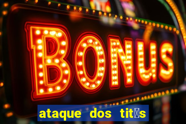 ataque dos tit茫s filme online dublado