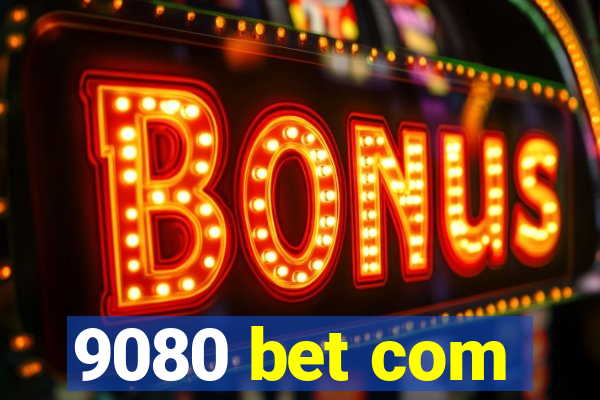 9080 bet com