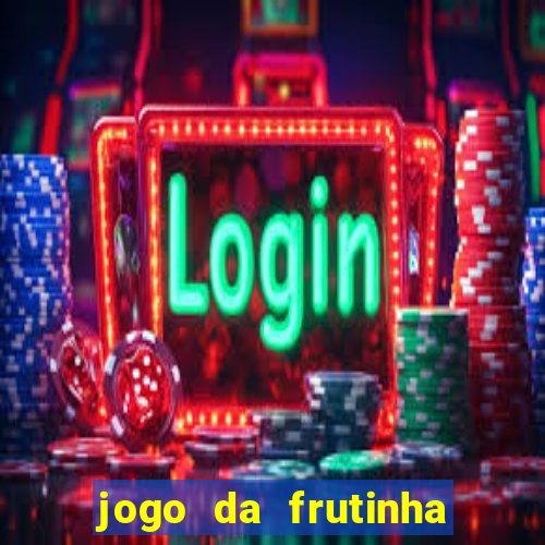 jogo da frutinha de ganhar dinheiro