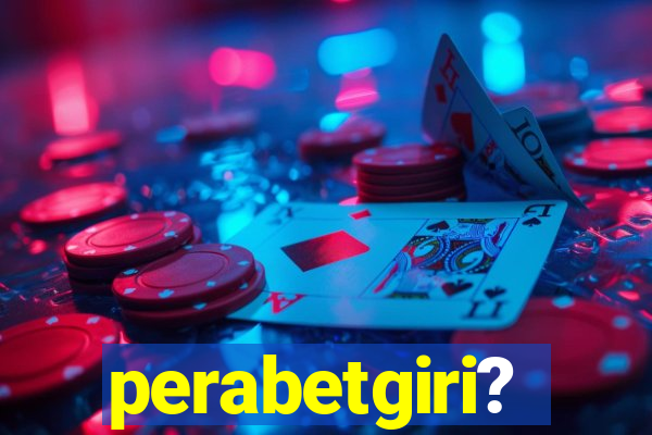 perabetgiri?