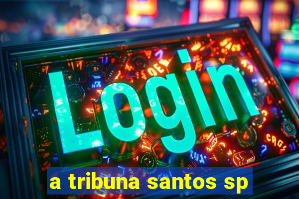 a tribuna santos sp
